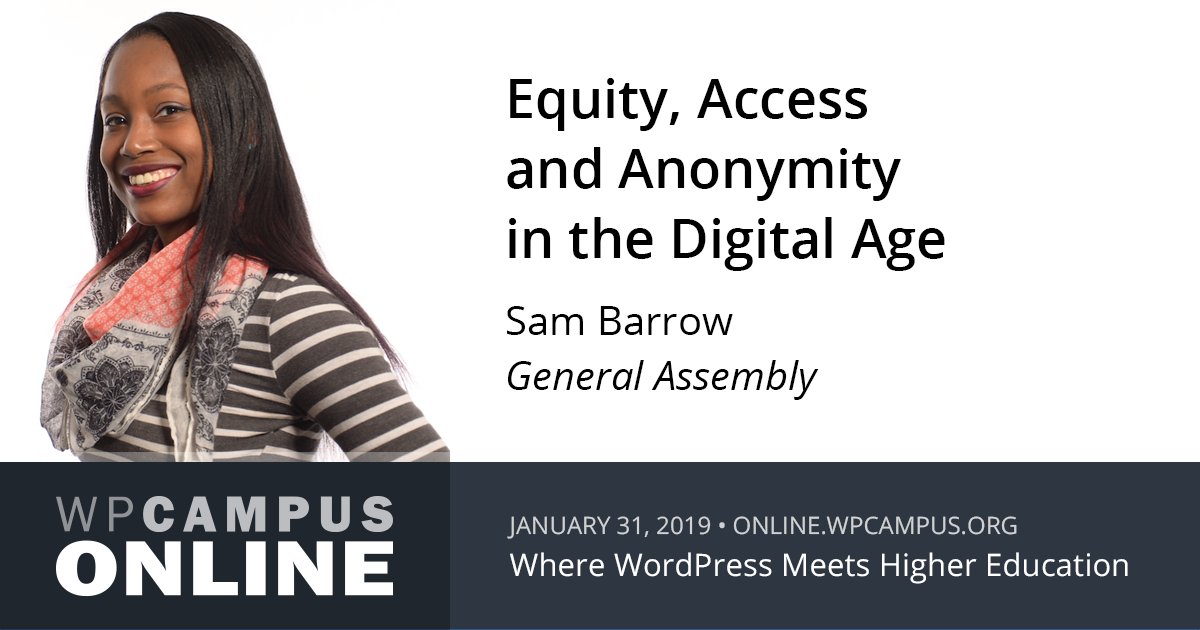 Equity, Access and Anonymity in the Digital Age - WPCampus Online: An ...
